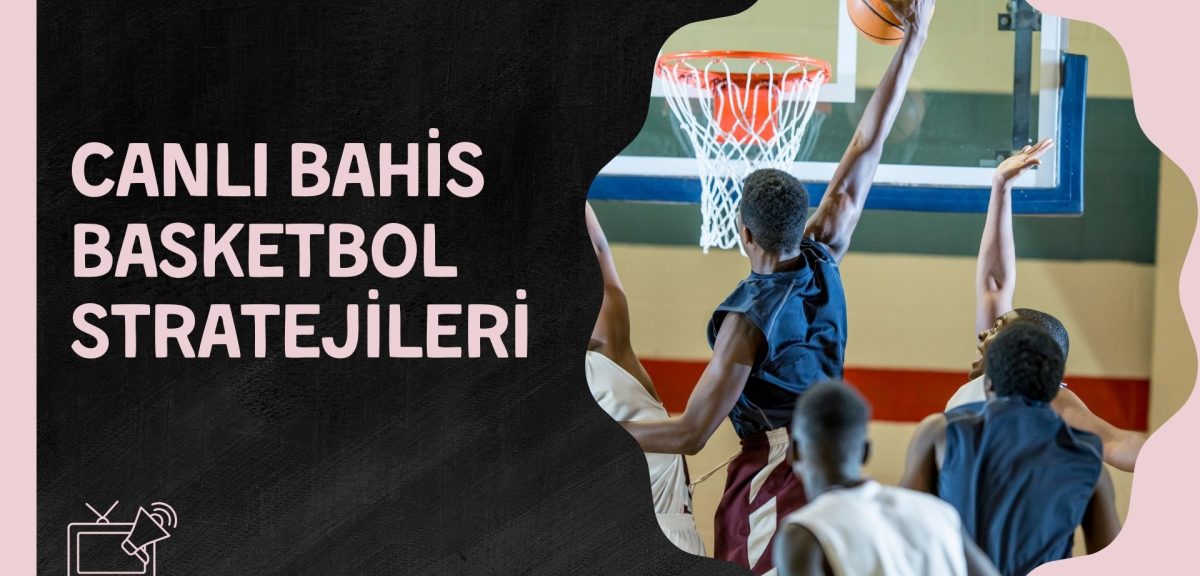 Banko Ve Sürpriz Canlı Bahis Basketbol Stratejileri