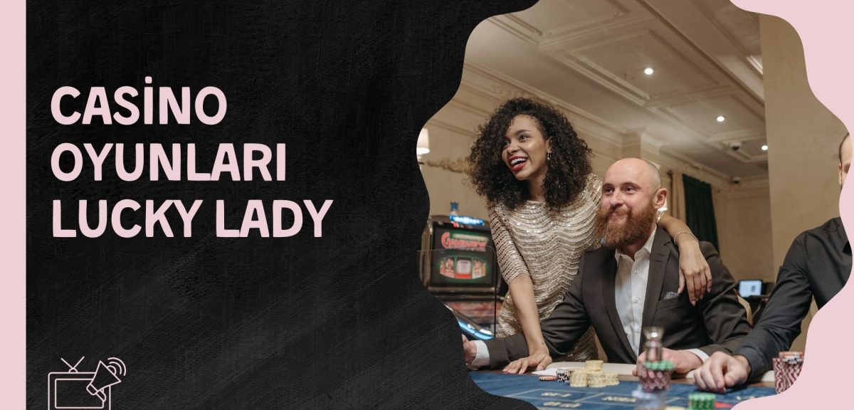 Gerçek Para Bahislerinde Casino Oyunları Lucky Lady